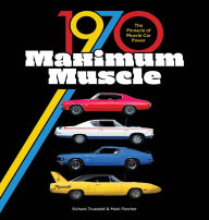 1970 Maximum Muscle: The Pinnacle of Muscle Car Power Mark Fletcher Author
