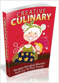 Creative Culinary: Recipes Bringing Warmth & Joy To The Family! AAA+++ BDP Editor