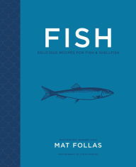 Fish: Delicious recipes for fish and shellfish Mat Follas Author