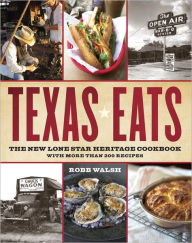 Texas Eats: The New Lone Star Heritage Cookbook, with More Than 200 Recipes Robb Walsh Author