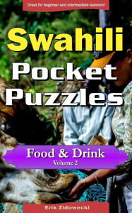 Swahili Pocket Puzzles - Food & Drink - Volume 2: A collection of puzzles and quizzes to aid your language learning Erik Zidowecki Author