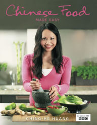 Chinese Food Made Easy: 100 simple, healthy recipes from easy-to-find ingredients Ching-He Huang Author