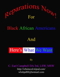 Reparations Now! For Black African Americans And Here's What We Want C. Earl Campbell DA 3rd Author