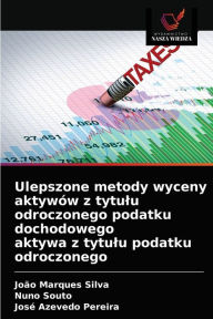 Ulepszone metody wyceny aktywów z tytulu odroczonego podatku dochodowego aktywa z tytulu podatku odroczonego João Marques Silva Author