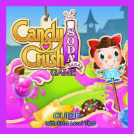 Candy Crush Soda Saga Game: Guide With Extra Level Tips! RAM Internet Media Author
