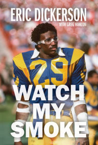 Watch My Smoke: The Eric Dickerson Story Eric Dickerson Author
