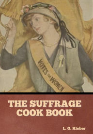 The Suffrage Cook Book L. O. Kleber Author