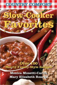 Slow-Cooker Favorites: Country Comfort: Over 100 Hearty Family-Style Recipes Monica Musetti-Carlin Author