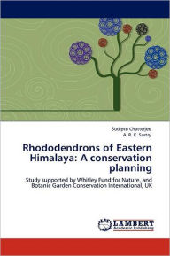 Rhododendrons of Eastern Himalaya: A conservation planning Sudipto Chatterjee Author