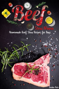 Beef Stew Mania: Homemade Beef Stew Recipes for Days Gordon Rock Author