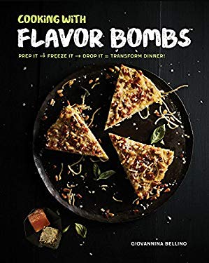 Make Your Own Flavor Bombs : Healthy, Natural, Flavor-Packed Herbs at Every Meal by Giovannina Bellino