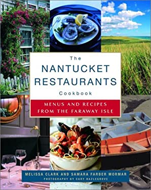The Nantucket Restaurants Cookbook : Menus and Recipes from the Faraway Isle by Melissa, Mormar, Samara Farber Clark
