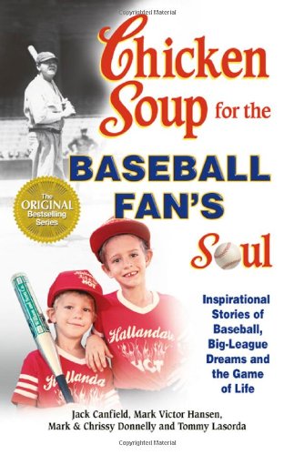 Chicken Soup for the Baseball Fan's Soul : Inspirational Stories of Baseball, Big-League Dreams and the Game of Life