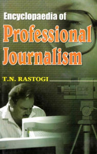 Encyclopaedia of Professional Journalism Volume-1 T. N. Rastogi Author