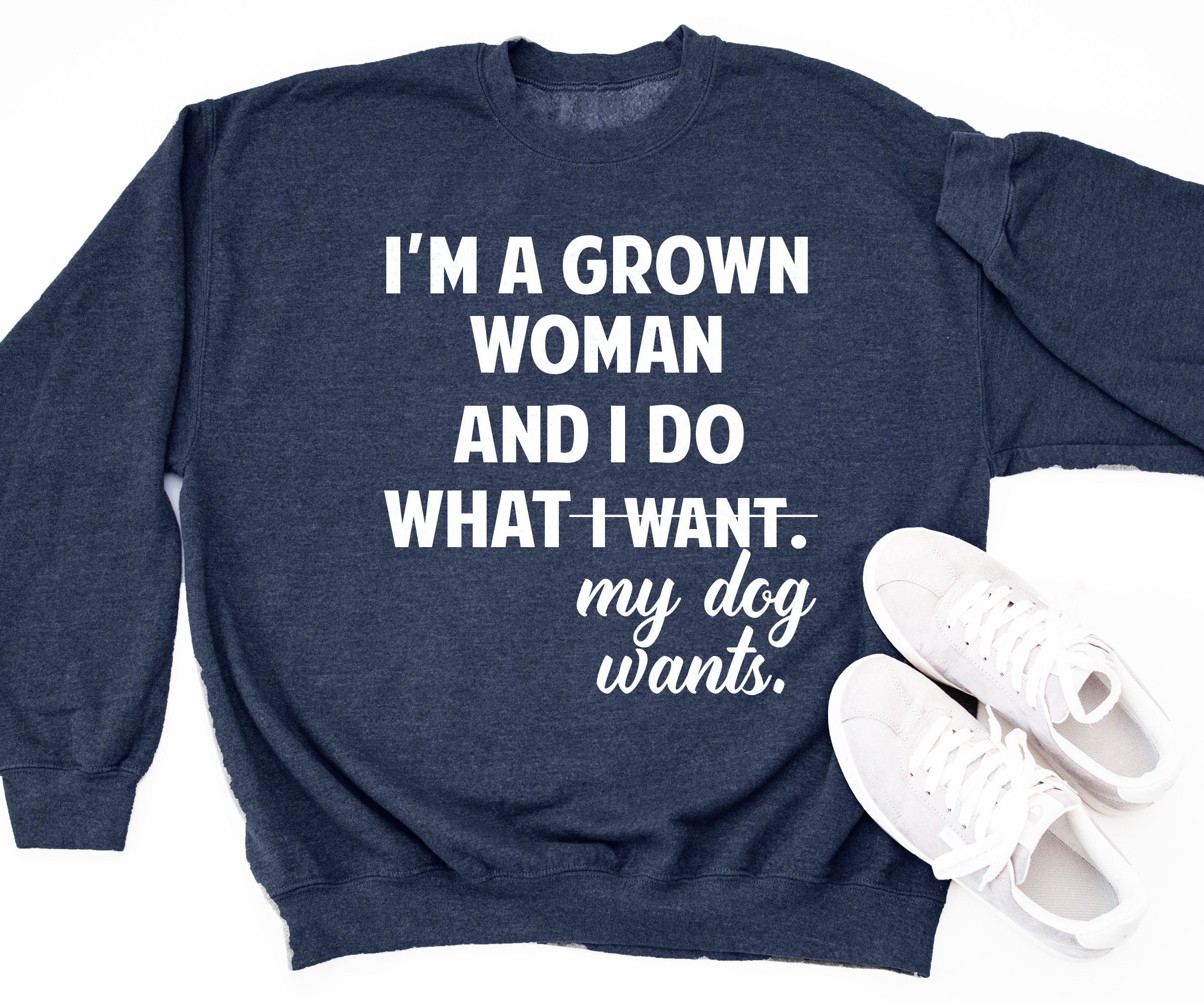 Dog Mom Sweater Grown Woman Do What My Wants Sweatshirt Gift For Cute Trending Puppy Rescue Sweatshirt