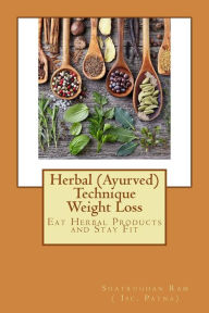Herbal (Ayurved) Technique Weight Loss: Eat Herbal Products and Stay Fit Shatrughan Ram Author