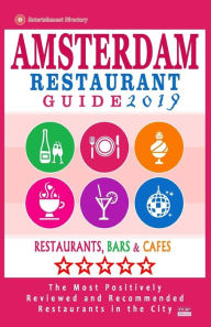 Amsterdam Restaurant Guide 2019: Best Rated Restaurants in Amsterdam - 500 restaurants, bars and cafés recommended for visitors, 2019 Herbert G Newit