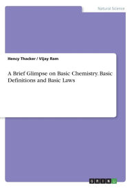 A Brief Glimpse on Basic Chemistry. Basic Definitions and Basic Laws Vijay Ram Author