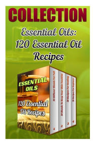 Essential Oils: 120 Essential Oil Recipes Anna Wolfe Author