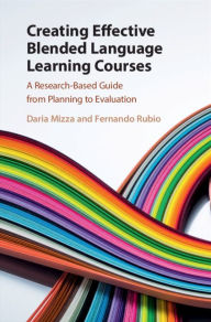 Creating Effective Blended Language Learning Courses: A Research-Based Guide from Planning to Evaluation Daria Mizza Author