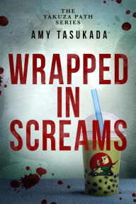 The Yakuza Path: Wrapped in Screams Amy Tasukada Author