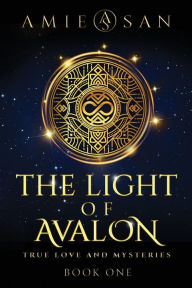The Light of Avalon, Book 1: True Love and Mysteries Amie San Author