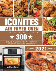 Iconites Air Fryer Oven Cookbook 2021 Matthew Bolen Author