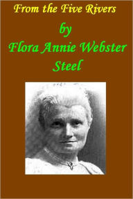 From the Five Rivers Flora Annie Webster Steel Author
