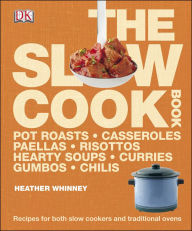 The Slow Cook Book: Recipes for Both Slow Cookers and Traditional Ovens DK Author