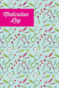 Medication Log: Track Personal Medications Information, Keep Daily Record Notes, Medicine Details Health Tracker, Journal, Medical Book, Logbook Amy N