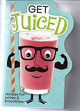 Get Juiced: Recipes for Juices and Smoothies (Board Book) by Publications International Ltd. Staff