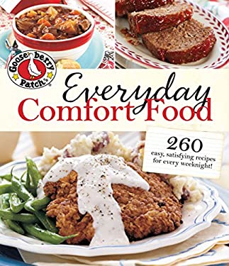 Everyday Comfort Food : 260 Easy, Satisfying Recipes for Every Weeknight! by Gooseberry Patch