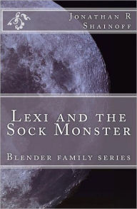 Lexi and the Sock Monster: Blender family series Jonathan Shainoff Author