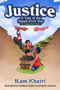 Justice: A Tale of the Nepali Civil War (The Graphic Novel Book #1) Ram Khatri Author