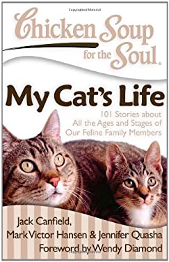 Chicken Soup for the Soul: My Cat's Life : 101 Stories about All the Ages and Stages of Our Feline Family Members