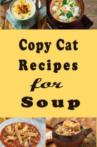 Copy Cat Recipes for Soup Katy Lyons Author