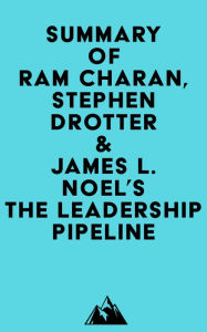 Summary of Ram Charan, Stephen Drotter & James L. Noel's The Leadership Pipeline Everest Media Author