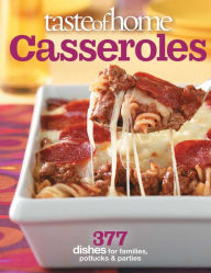 Taste of Home: Casseroles: 377 Dishes for Families, Potlucks & Parties Taste of Home Author
