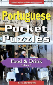 Portuguese Pocket Puzzles - Food & Drink - Volume 4: A collection of puzzles and quizzes to aid your language learning Erik Zidowecki Author