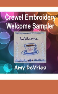 Crewel Embroidery Welcome Sampler Amy DeVries Author