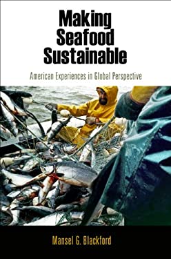 Making Seafood Sustainable : American Experiences in Global Perspective by Mansel G. Blackford