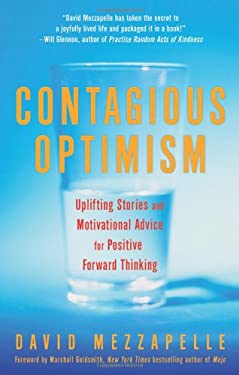 Contagious Optimism : Uplifting Stories and Motivational Advice for Positive Forward Thinking by David Mezzapelle