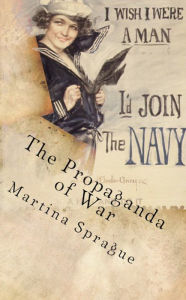 The Propaganda of War: Personal Transformation and the Search for Adventure Martina Sprague Author