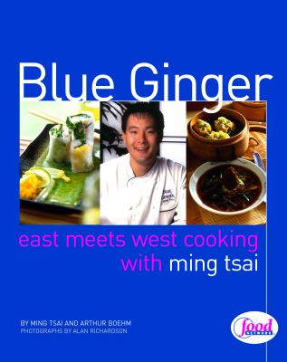 Blue Ginger : East Meets West Cooking with Ming Tsai: a Cookbook by Arthur, Tsai, Ming Boehm