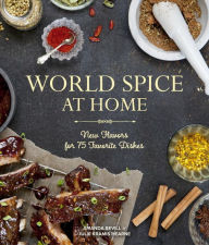World Spice at Home: New Flavors for 75 Favorite Dishes Amanda Bevill Author