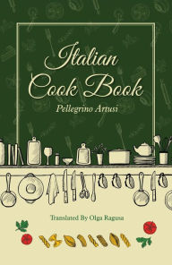 Italian Cook Book Pellegrino Artusi Author