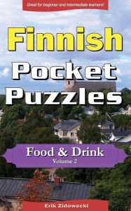 Finnish Pocket Puzzles - Food & Drink - Volume 2: A collection of puzzles and quizzes to aid your language learning Erik Zidowecki Author