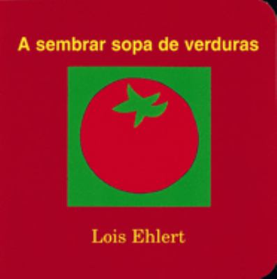 A Sembrar Sopa de Verduras by Lois Ehlert