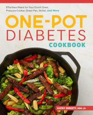 The One-Pot Diabetes Cookbook: Effortless Meals for Your Dutch Oven, Pressure Cooker, Sheet Pan, Skillet, and More Kathy Birkett RDN, LD Author