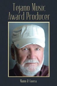Tejano Music Award Producer Manny R. Guerra Author